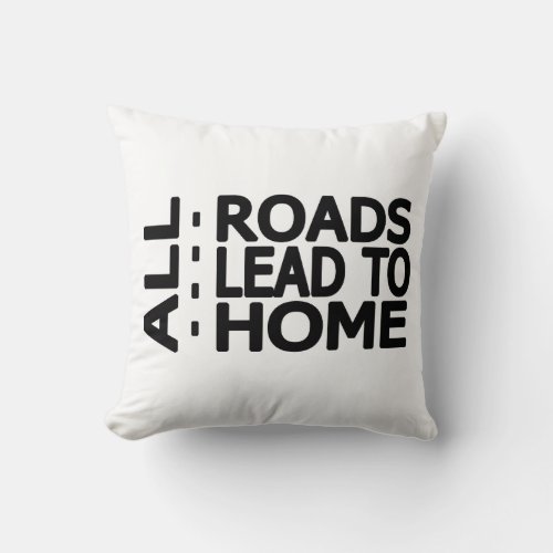  all roads lead to home throw pillow