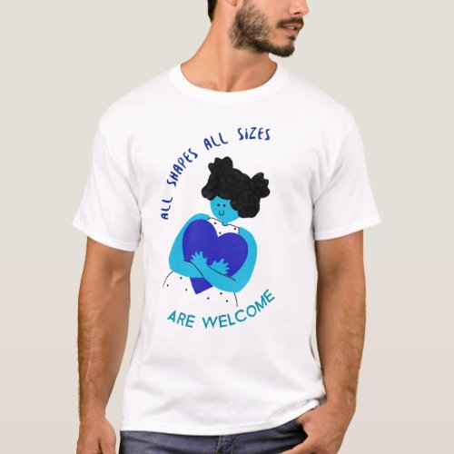 all shapes all sizes are welcome T_Shirt