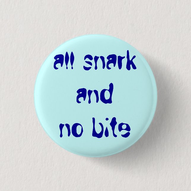 "all snark and no bite" button (Front)