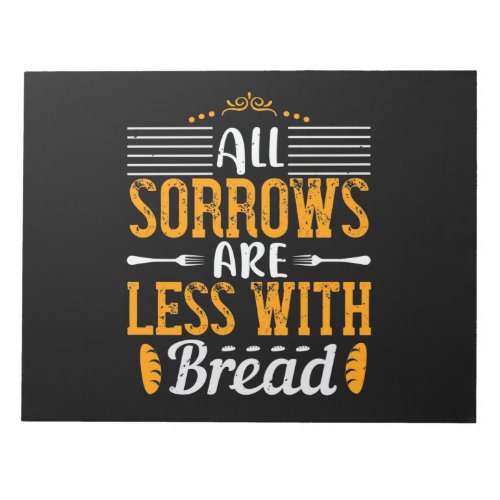 All Sorrows Are Less With Bread Notepad