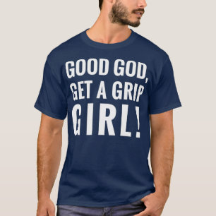 All Star Drag Queen Good God Get A Grip GIRL T-Shirt