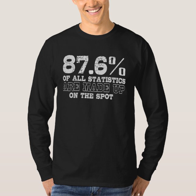All Statistics Are Made Up On The Spot T-Shirt (Front)