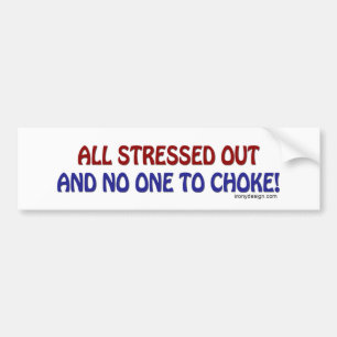 All Stressed Out Bumpersticker Bumper Sticker