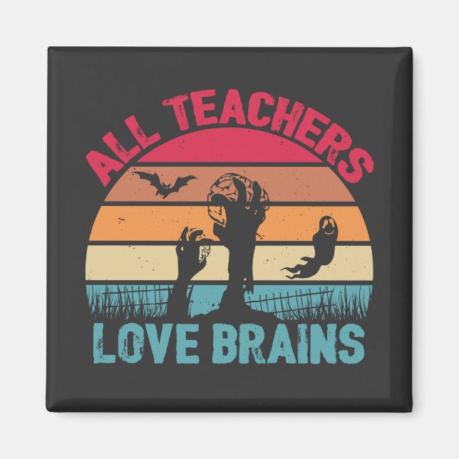 All Teachers Love Brains Funny Halloween  Magnet (Front)