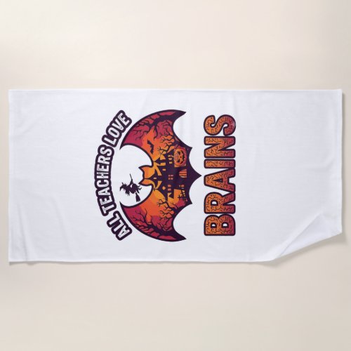 All Teachers Love Brains Halloween Bat Haunted Hou Beach Towel