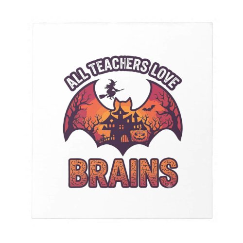 All Teachers Love Brains Halloween Bat Haunted Hou Notepad