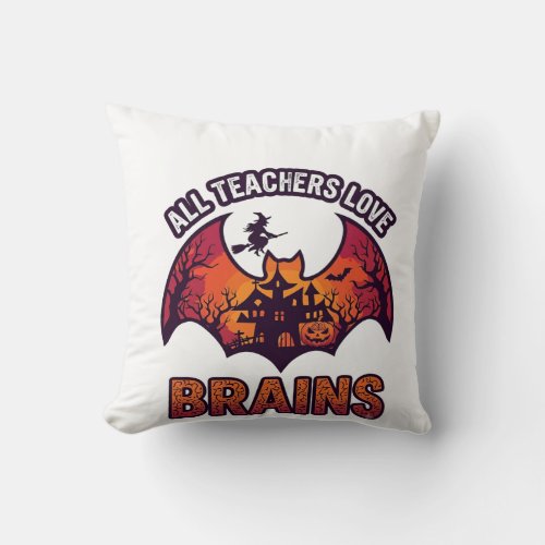 All Teachers Love Brains Halloween Bat Haunted Hou Throw Pillow
