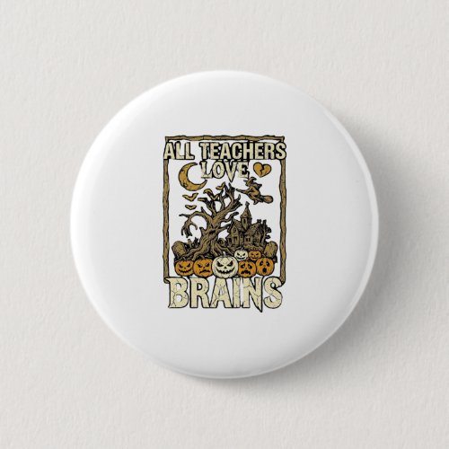 All Teachers Love Brains Halloween Haunted House P Button