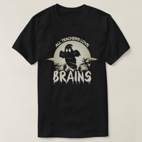 All Teachers Love Brains Halloween T_Shirt