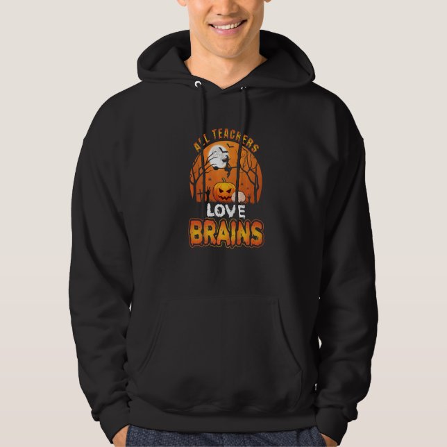 All Teachers Love Brains Halloween Teacher Hoodie (Front)