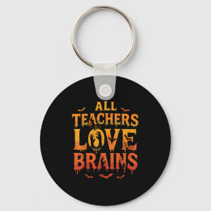 All Teachers Love Brains Shirt Funny Halloween Tea Keychain