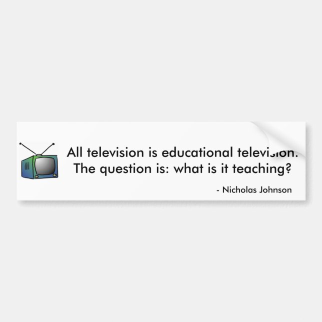 All television is educational television. bumper sticker (Front)