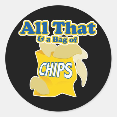 All That and a Bag of Chips Classic Round Sticker