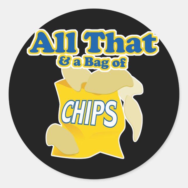 All That and a Bag of Chips Classic Round Sticker (Front)