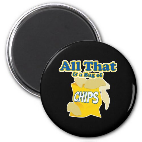 All That and a Bag of Chips Magnet