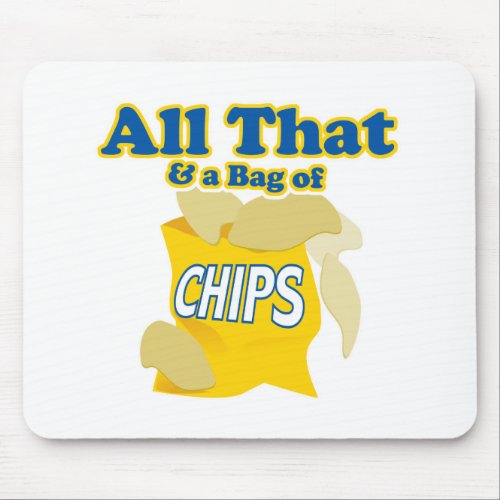 All That and a Bag of Chips Mouse Pad