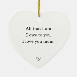 All That I Am I Owe to You Mom Heart Ceramic Ornament