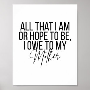 All That I Am or Hope to Be I Owe to My Mother Poster