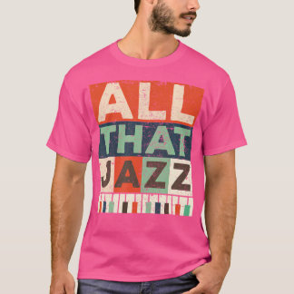 All That Jazz Shirt Piano Birthday Gift For Trad M
