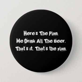 All The Beer Funny Large  3 Inch Round Button by outsidethepen at Zazzle