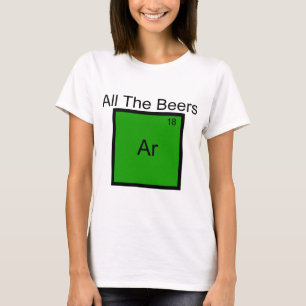 All The Beers Argon Element Pun T-Shirt