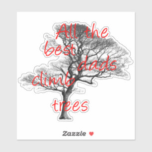 All the best dads climb trees, arborist sticker