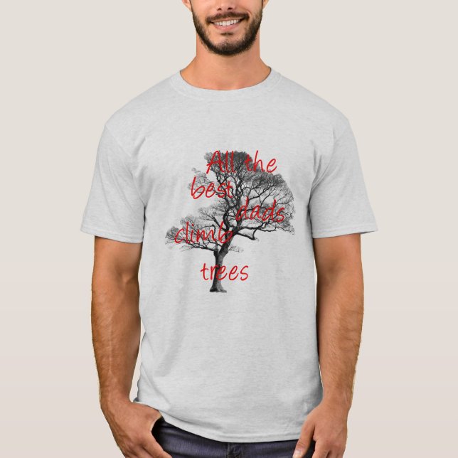 All the best dads climb trees, arborist T-Shirt (Front)
