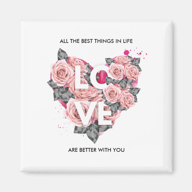 ALL THE BEST THINGS IN LIFE Rose Love Heart Magnet (Front)
