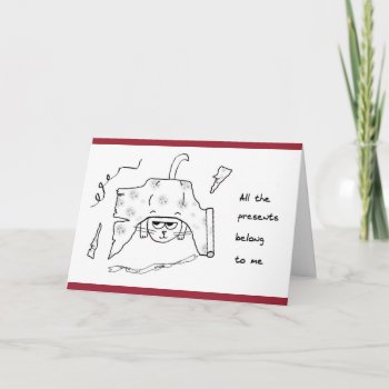 All The Christmas Presents Belong To Angry Cat Holiday Card by FunkyChicDesigns at Zazzle