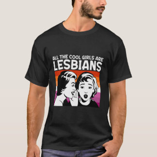 All The Cool Girls Are Lesbians T-Shirt