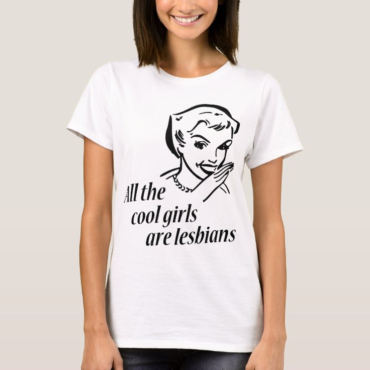 All The Cool Girls Are Lesbians T Shirt Zazzle