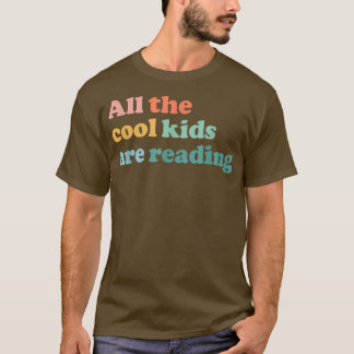All The Cool Kids Are Reading Book Lovers Day  T-Shirt