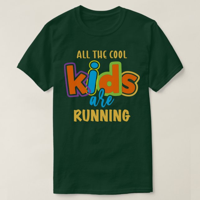 All the cool kids are RUNNING  T-Shirt (Design Front)