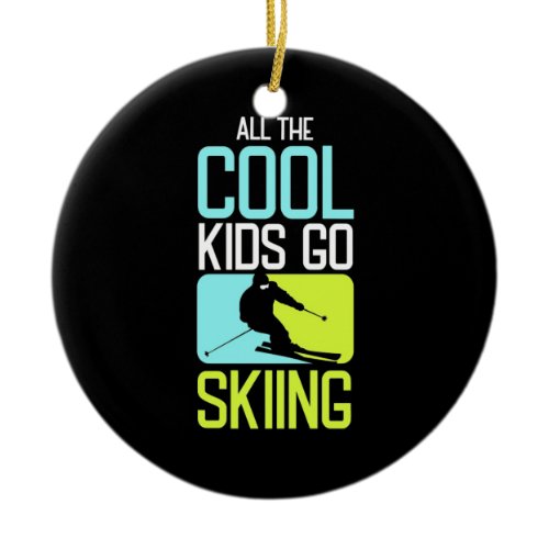 All The Cool Kids Go Skiing Ceramic Ornament