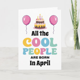 All The Cool People Are Born Card, April Birthday Card