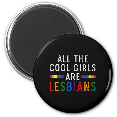 All The Cools Girls Are Lesbians LGBT Human Right  Magnet