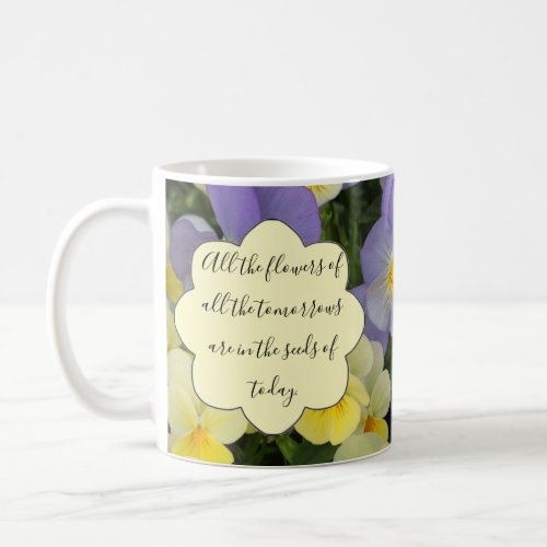 All the flowers of all the tomorrows Pansies Quote Coffee Mug