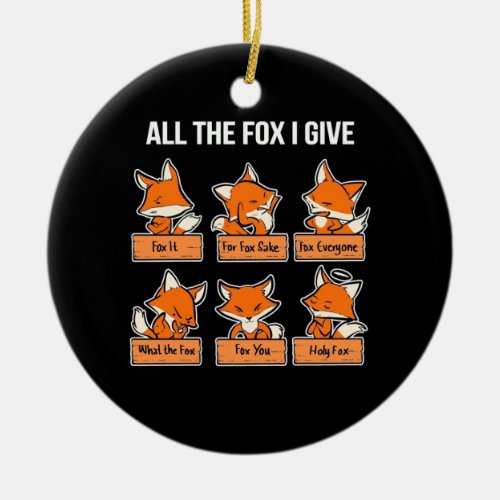 All The Fox I Give Ceramic Ornament