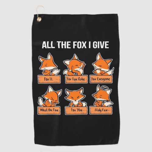 All The Fox I Give Golf Towel