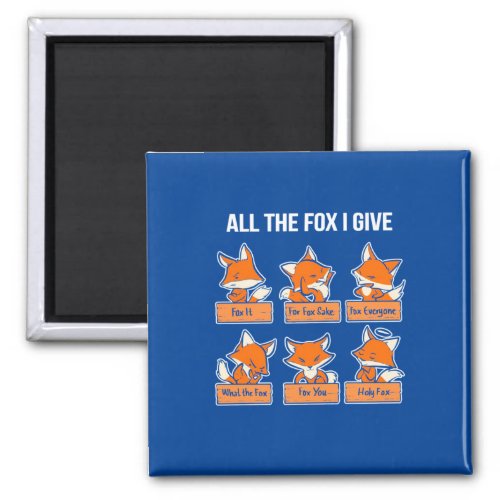 All The Fox I Give Magnet