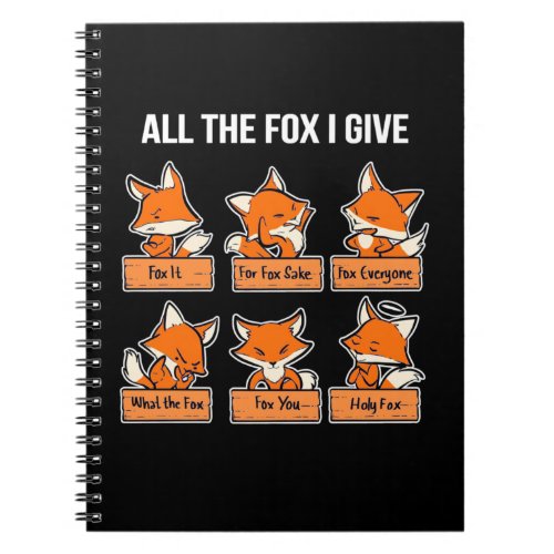 All The Fox I Give Notebook