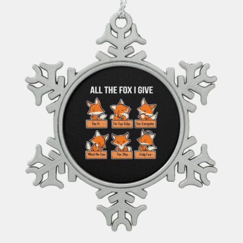 All The Fox I Give Snowflake Pewter Christmas Ornament