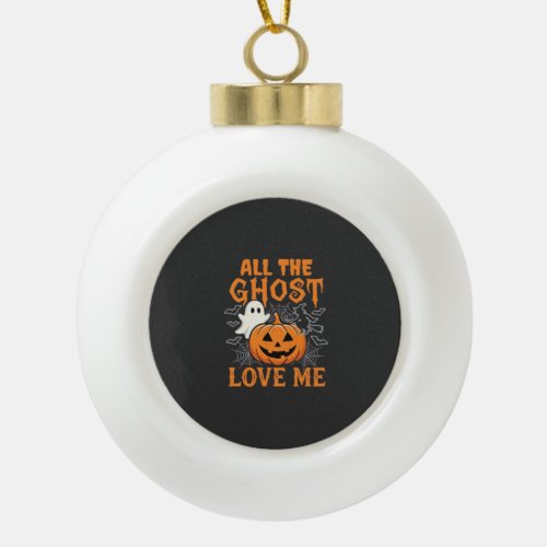 All The Ghost Love Me Halloween Design_1 Ceramic Ball Christmas Ornament