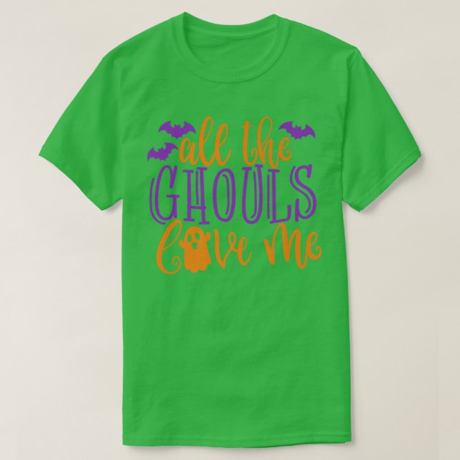All The Ghouls Love Me, Funny Halloween19 T-Shirt (Design Front)