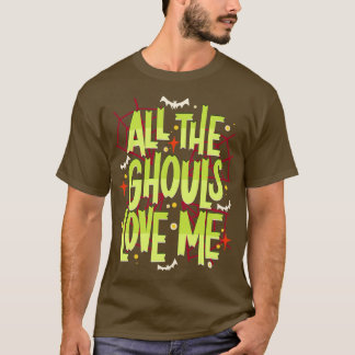 All The Ghouls Love Me Halloween Statement T-Shirt