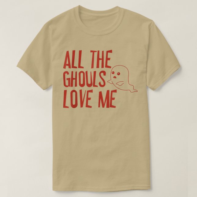 All the Ghouls Love Me T-Shirt 143 (Design Front)