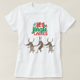 All The Jingle Ladies Reindeer Funny Christmas T-S T-Shirt