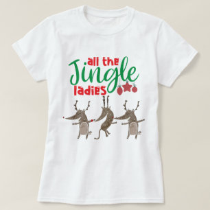 All The Jingle Ladies Reindeer Funny Christmas T-S T-Shirt