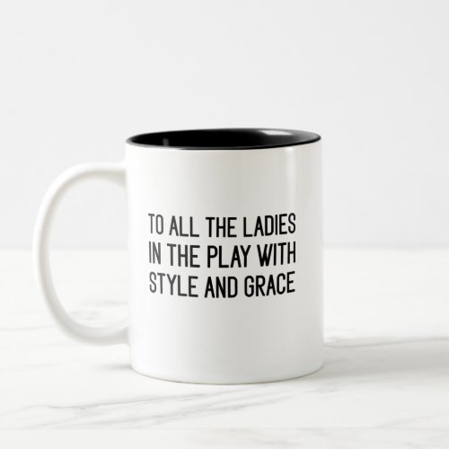 ALL The Ladies in The Place with Style and Grace  Two_Tone Coffee Mug