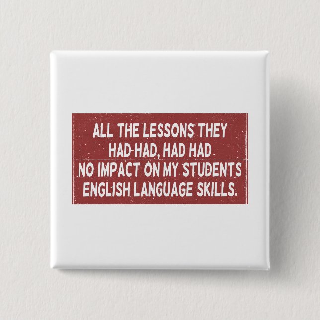 All the lessons they had had had had no impact on  button (Front)